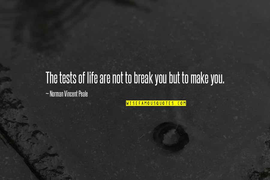 Sepi Movie Quotes By Norman Vincent Peale: The tests of life are not to break Sepi Movie Quotes By Norman Vincent Peale: The tests of life are not to break