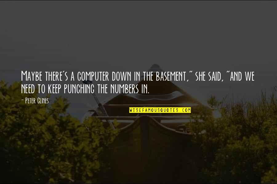 Sepion Quotes By Peter Clines: Maybe there's a computer down in the basement," Sepion Quotes By Peter Clines: Maybe there's a computer down in the basement,"