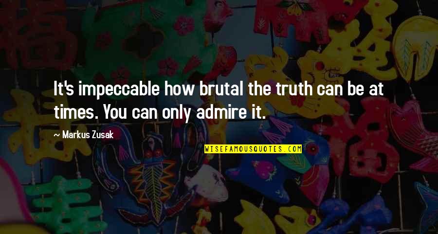 Sepotong Kek Quotes By Markus Zusak: It's impeccable how brutal the truth can be