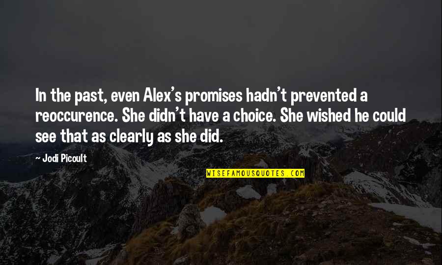 Sepotong Molekul Quotes By Jodi Picoult: In the past, even Alex's promises hadn't prevented Sepotong Molekul Quotes By Jodi Picoult: In the past, even Alex's promises hadn't prevented