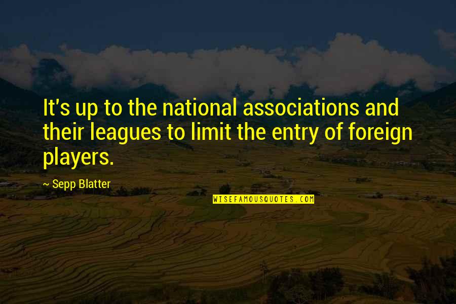 Sepp Blatter Best Quotes By Sepp Blatter: It's up to the national associations and their Sepp Blatter Best Quotes By Sepp Blatter: It's up to the national associations and their