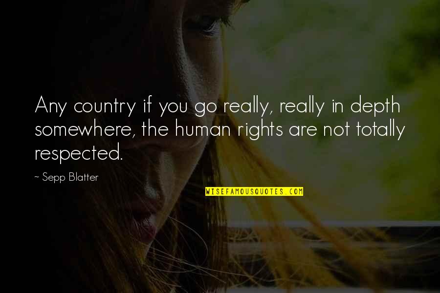 Sepp Blatter Best Quotes By Sepp Blatter: Any country if you go really, really in Sepp Blatter Best Quotes By Sepp Blatter: Any country if you go really, really in