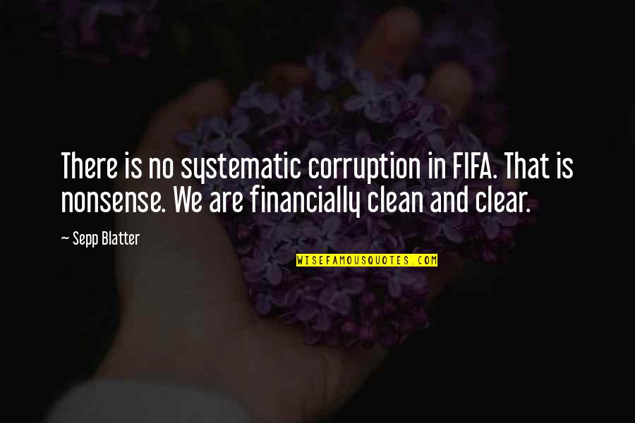 Sepp Blatter Best Quotes By Sepp Blatter: There is no systematic corruption in FIFA. That Sepp Blatter Best Quotes By Sepp Blatter: There is no systematic corruption in FIFA. That