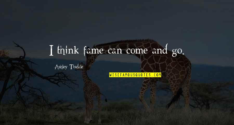 Seppelt Quotes By Ashley Tisdale: I think fame can come and go. Seppelt Quotes By Ashley Tisdale: I think fame can come and go.