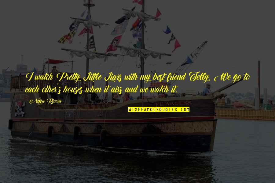 Sepphoris Reconstructed Quotes By Naya Rivera: I watch Pretty Little Liars with my best