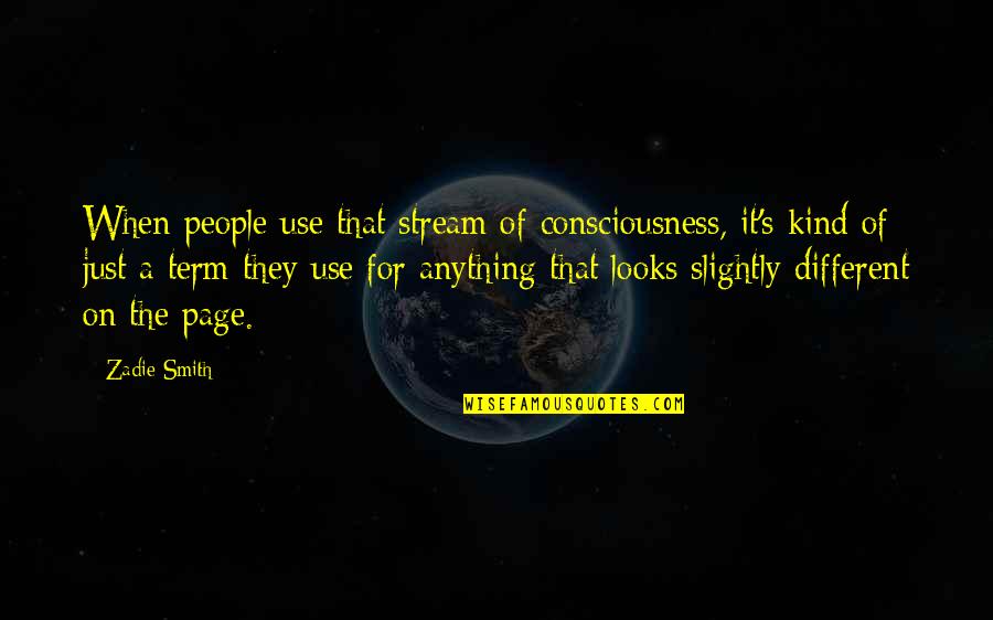 Seppia Games Quotes By Zadie Smith: When people use that stream of consciousness, it's Seppia Games Quotes By Zadie Smith: When people use that stream of consciousness, it's