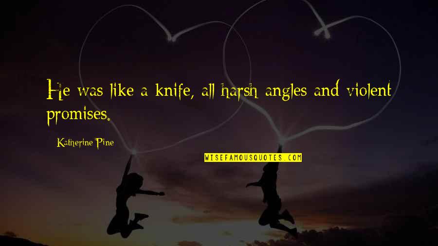 Seppia In English Quotes By Katherine Pine: He was like a knife, all harsh angles Seppia In English Quotes By Katherine Pine: He was like a knife, all harsh angles