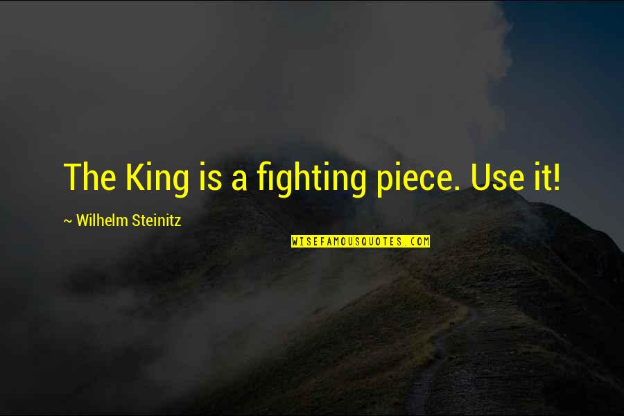 Seppo Raty Quotes By Wilhelm Steinitz: The King is a fighting piece. Use it! Seppo Raty Quotes By Wilhelm Steinitz: The King is a fighting piece. Use it!