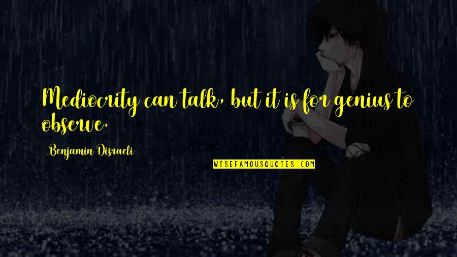 Seppo Seluska Quotes By Benjamin Disraeli: Mediocrity can talk, but it is for genius Seppo Seluska Quotes By Benjamin Disraeli: Mediocrity can talk, but it is for genius