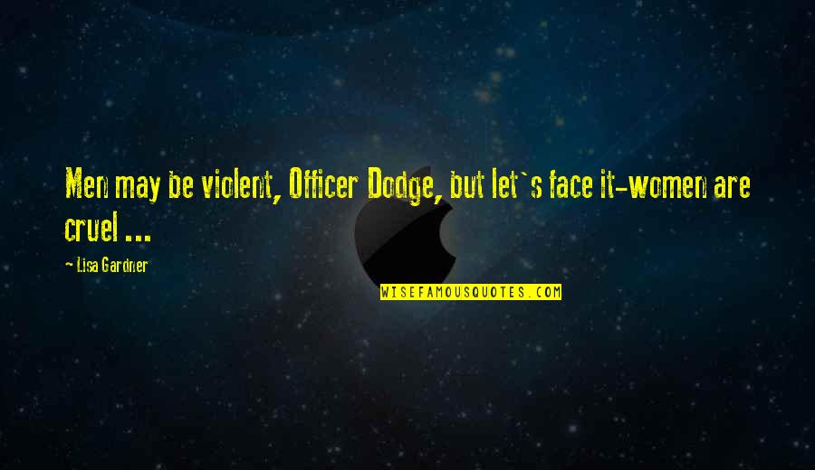 Sept 11 Never Forget Quotes By Lisa Gardner: Men may be violent, Officer Dodge, but let's