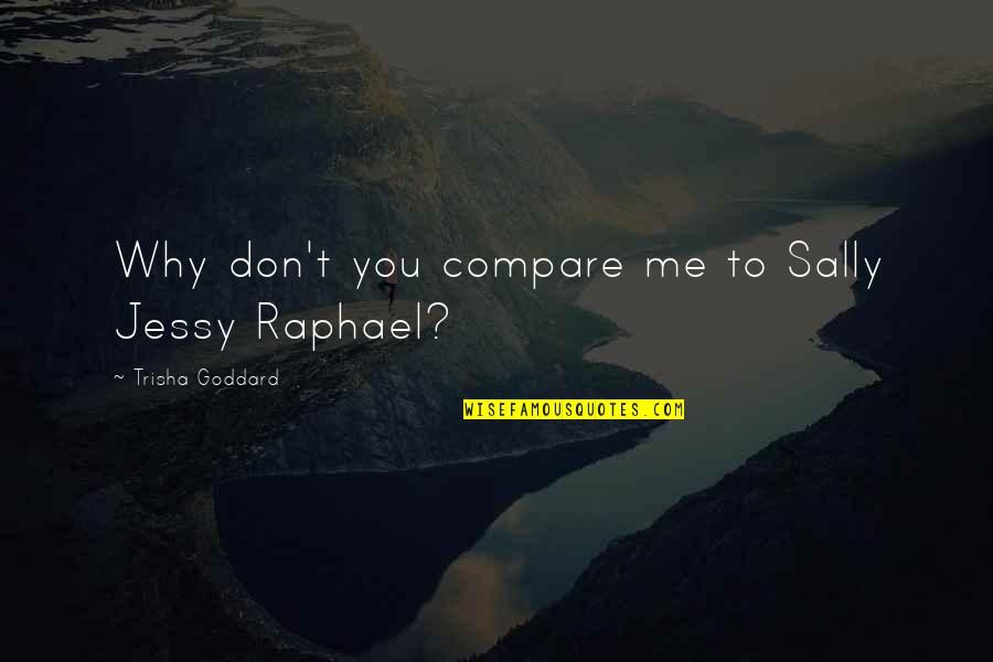 Sept 11 Never Forget Quotes By Trisha Goddard: Why don't you compare me to Sally Jessy Sept 11 Never Forget Quotes By Trisha Goddard: Why don't you compare me to Sally Jessy