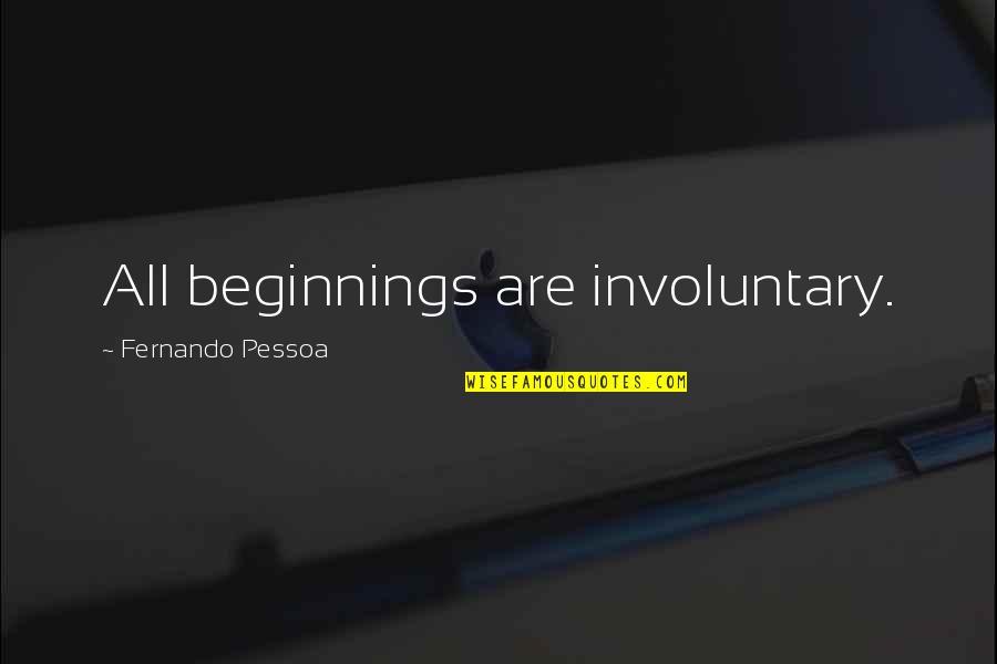 Sept 11 Remember Quotes By Fernando Pessoa: All beginnings are involuntary. Sept 11 Remember Quotes By Fernando Pessoa: All beginnings are involuntary.