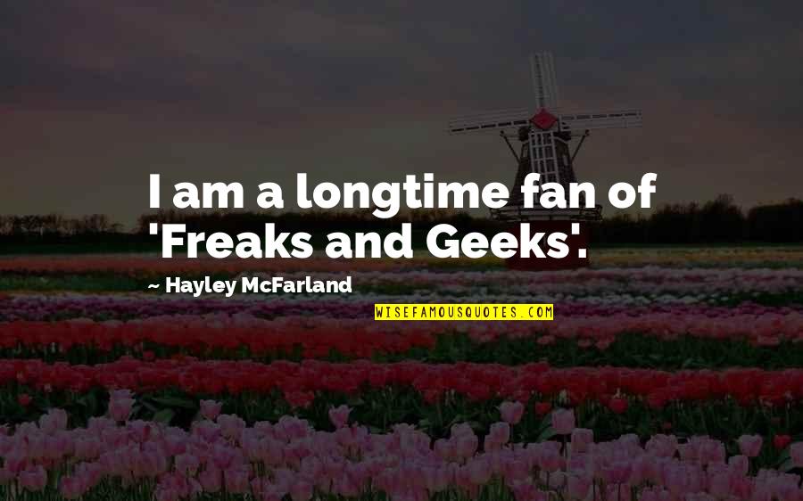 Sept 11th Remembrance Quotes By Hayley McFarland: I am a longtime fan of 'Freaks and Sept 11th Remembrance Quotes By Hayley McFarland: I am a longtime fan of 'Freaks and
