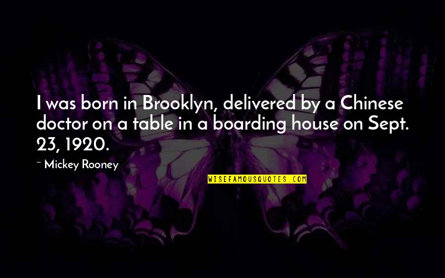 Sept Born Quotes By Mickey Rooney: I was born in Brooklyn, delivered by a