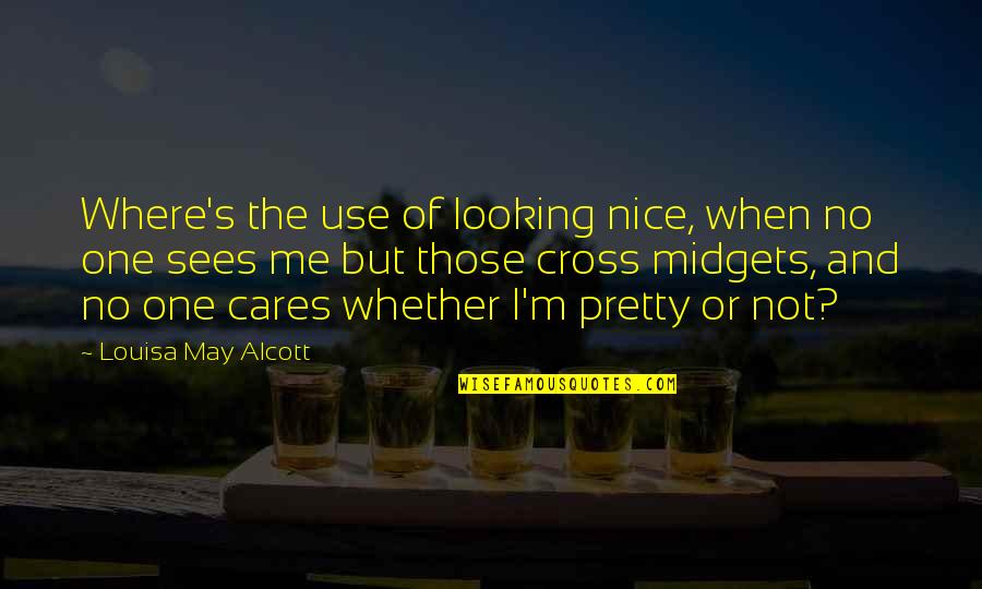 Sept Quotes By Louisa May Alcott: Where's the use of looking nice, when no