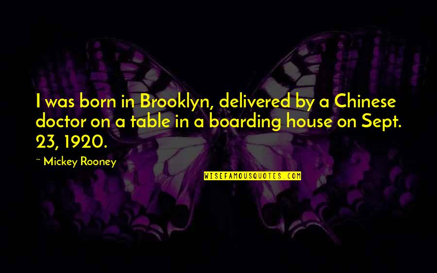 Sept Quotes By Mickey Rooney: I was born in Brooklyn, delivered by a