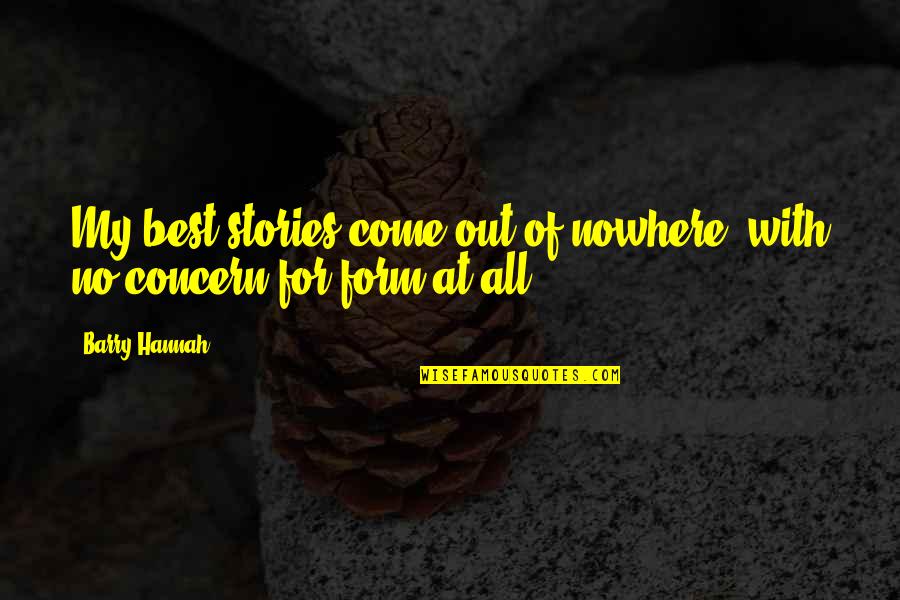 Septa Lemore Quotes By Barry Hannah: My best stories come out of nowhere, with