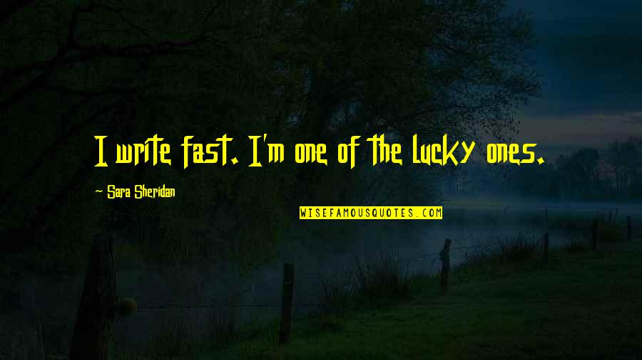 Septa Lemore Quotes By Sara Sheridan: I write fast. I'm one of the lucky Septa Lemore Quotes By Sara Sheridan: I write fast. I'm one of the lucky