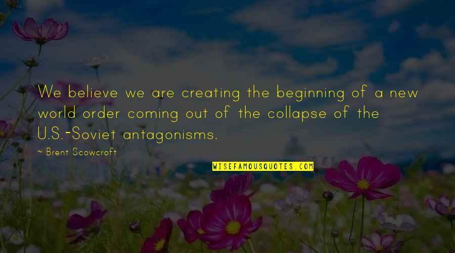Septem Quotes By Brent Scowcroft: We believe we are creating the beginning of