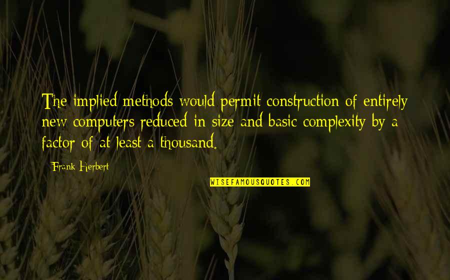 Septem Quotes By Frank Herbert: The implied methods would permit construction of entirely