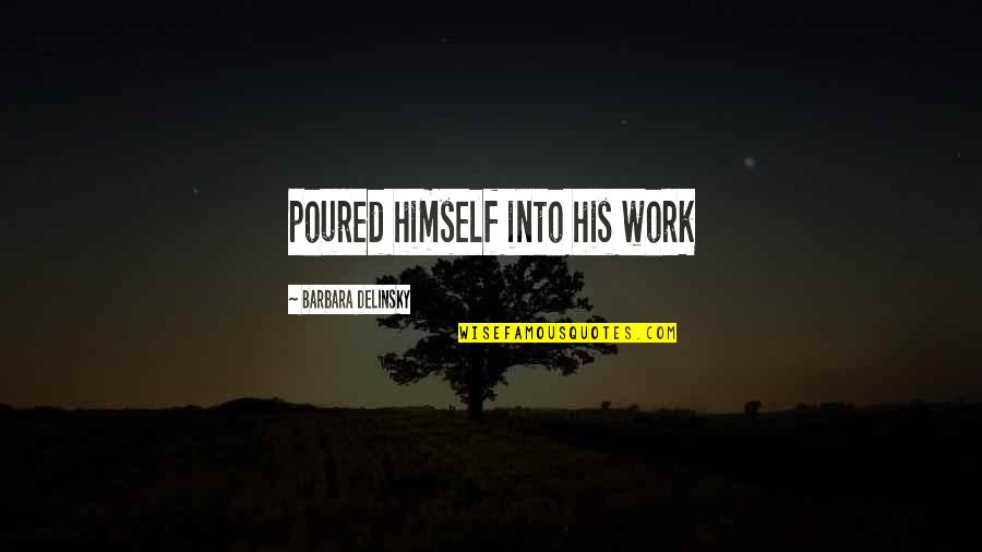 September 11 2021 Quotes By Barbara Delinsky: poured himself into his work September 11 2021 Quotes By Barbara Delinsky: poured himself into his work