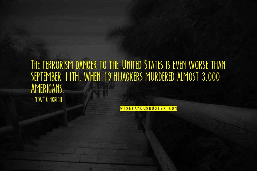 September 11 Quotes By Newt Gingrich: The terrorism danger to the United States is