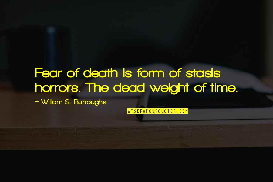 September 11th Anniversary Quotes By William S. Burroughs: Fear of death is form of stasis horrors.