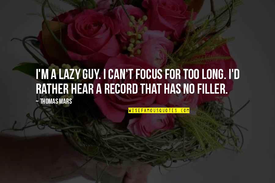 September 11th Attacks Quotes By Thomas Mars: I'm a lazy guy. I can't focus for