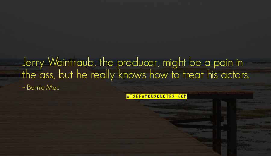 September 12 2001 Quotes By Bernie Mac: Jerry Weintraub, the producer, might be a pain