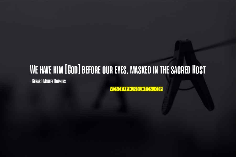 September 1st New Month Quotes By Gerard Manley Hopkins: We have him [God] before our eyes, masked