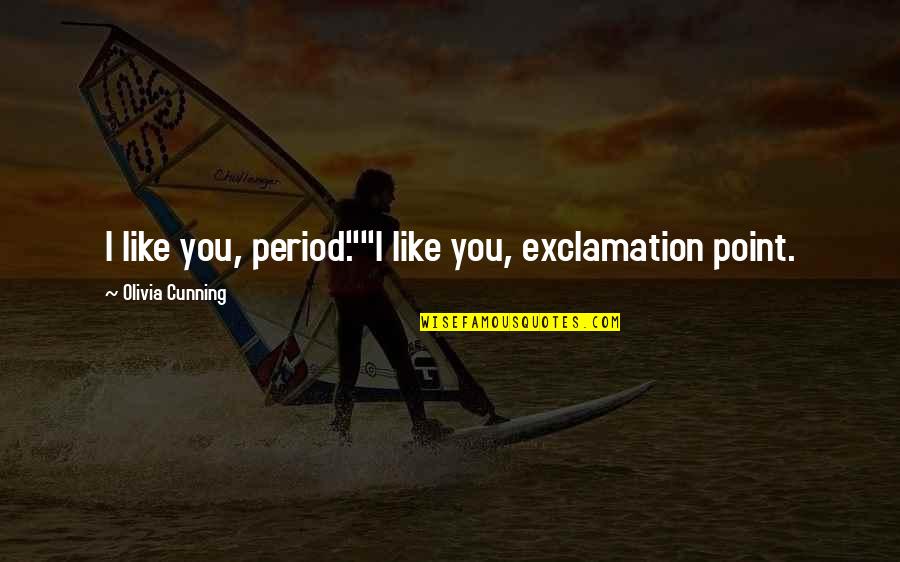 September 1st New Month Quotes By Olivia Cunning: I like you, period.""I like you, exclamation point.