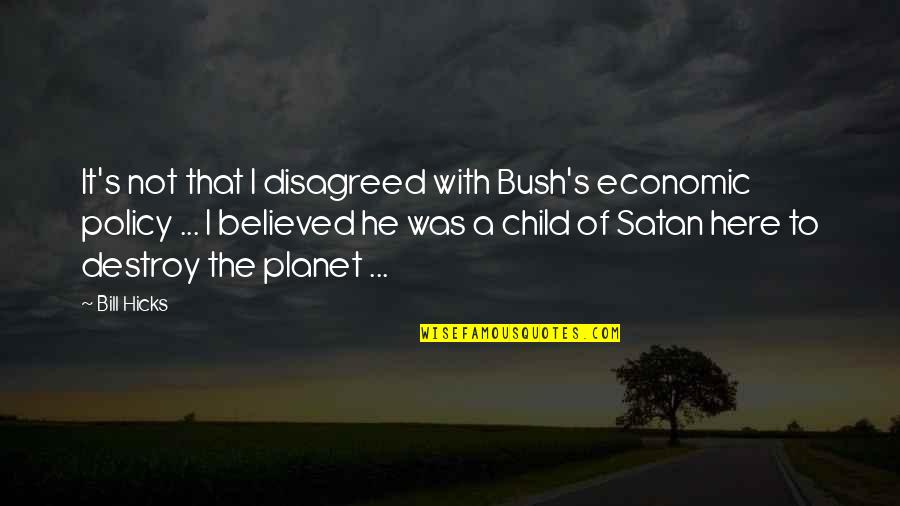 September 24 Love Quotes By Bill Hicks: It's not that I disagreed with Bush's economic