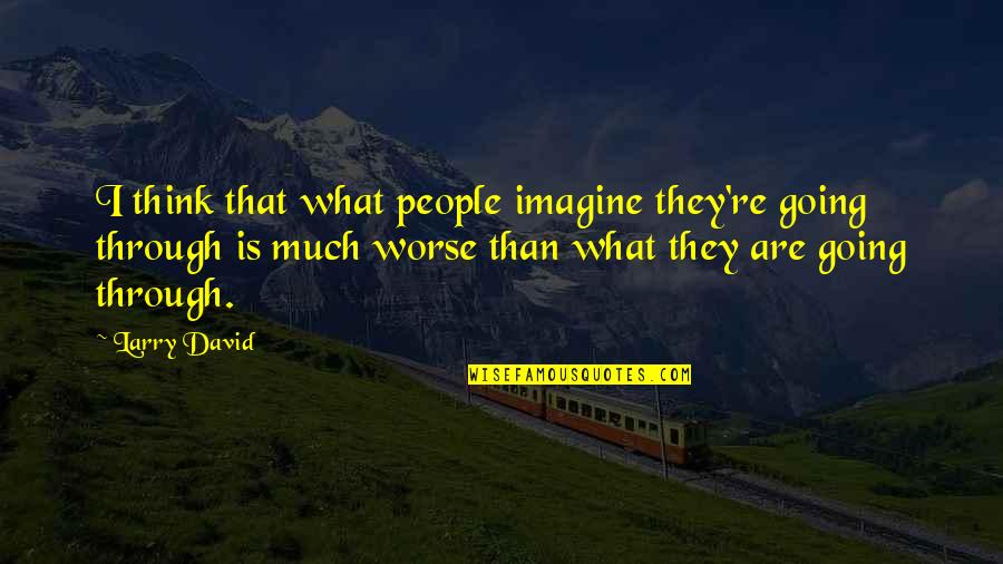 September 30 Quotes By Larry David: I think that what people imagine they're going