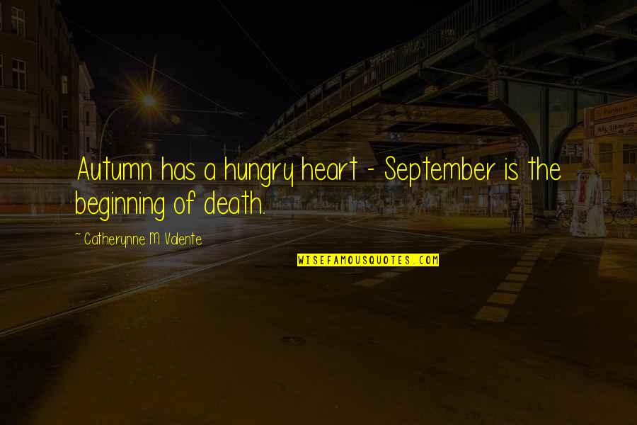 September And Autumn Quotes By Catherynne M Valente: Autumn has a hungry heart - September is September And Autumn Quotes By Catherynne M Valente: Autumn has a hungry heart - September is