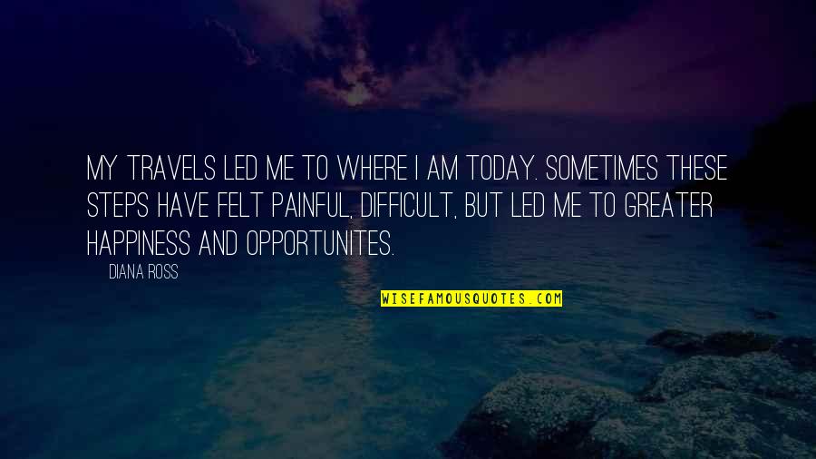 September And Autumn Quotes By Diana Ross: My travels led me to where I am September And Autumn Quotes By Diana Ross: My travels led me to where I am