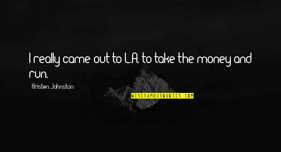September And Autumn Quotes By Kristen Johnston: I really came out to L.A. to take September And Autumn Quotes By Kristen Johnston: I really came out to L.A. to take
