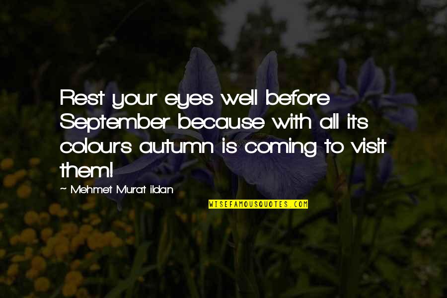 September And Autumn Quotes By Mehmet Murat Ildan: Rest your eyes well before September because with September And Autumn Quotes By Mehmet Murat Ildan: Rest your eyes well before September because with