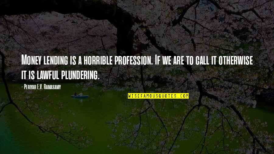 September And Autumn Quotes By Periyar E.V. Ramasamy: Money lending is a horrible profession. If we September And Autumn Quotes By Periyar E.V. Ramasamy: Money lending is a horrible profession. If we