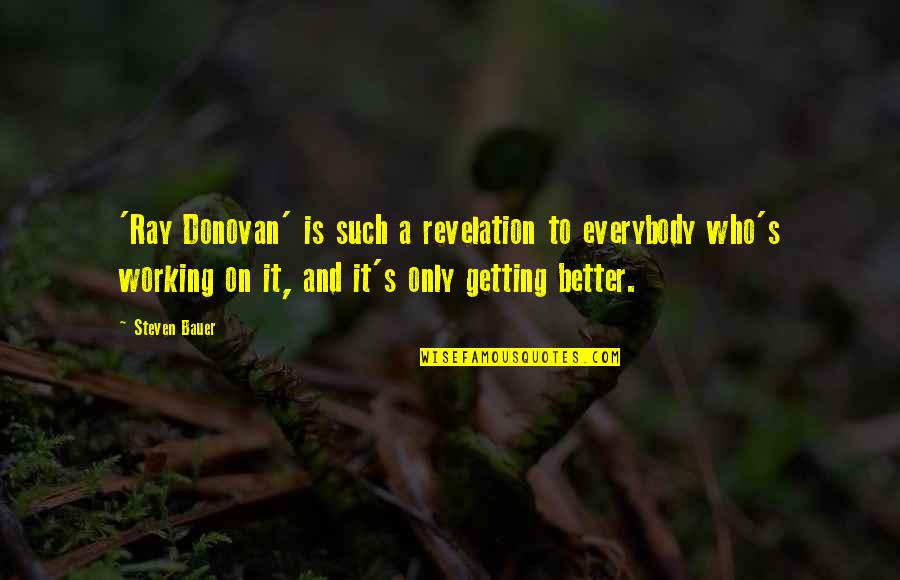 September And Autumn Quotes By Steven Bauer: 'Ray Donovan' is such a revelation to everybody