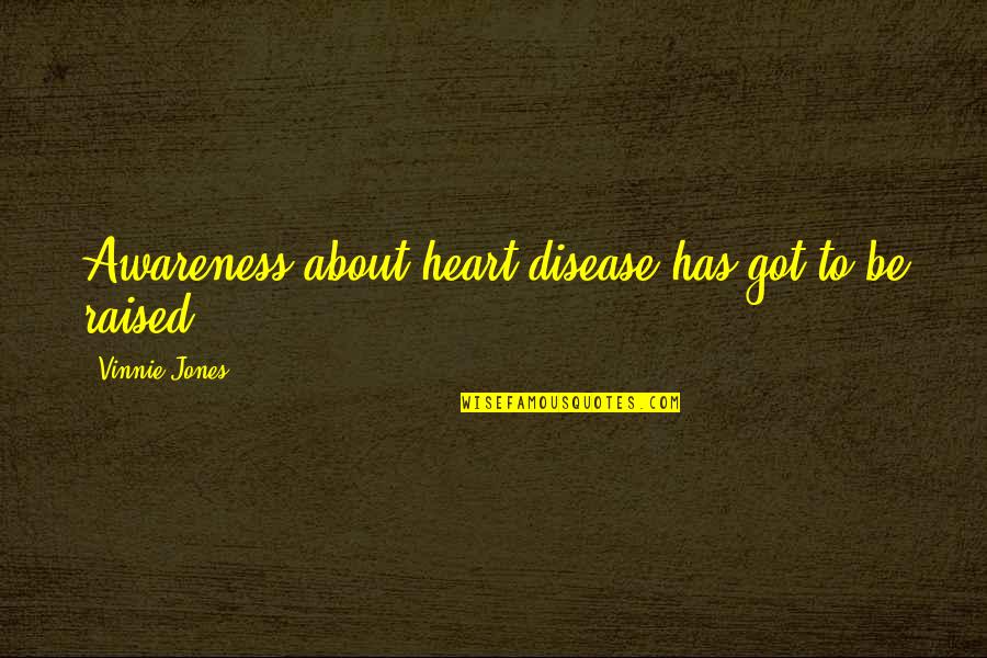 September Born Quotes By Vinnie Jones: Awareness about heart disease has got to be