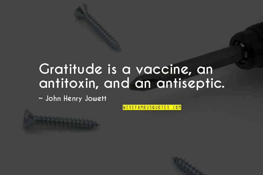 September October November December Quotes By John Henry Jowett: Gratitude is a vaccine, an antitoxin, and an