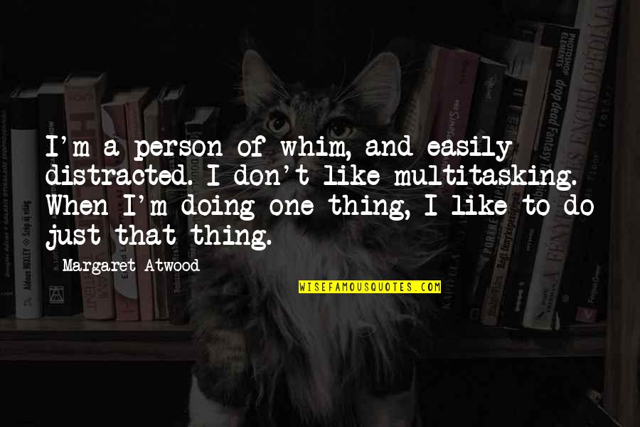 September Wedding Quotes By Margaret Atwood: I'm a person of whim, and easily distracted.