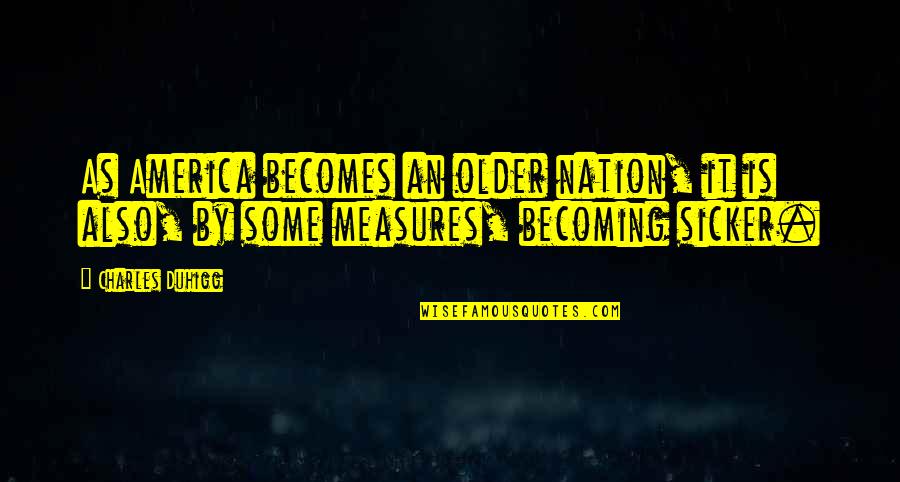 Septembers Rialto Quotes By Charles Duhigg: As America becomes an older nation, it is