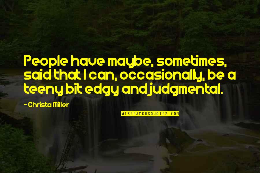 Septembra Horoskops Quotes By Christa Miller: People have maybe, sometimes, said that I can, Septembra Horoskops Quotes By Christa Miller: People have maybe, sometimes, said that I can,