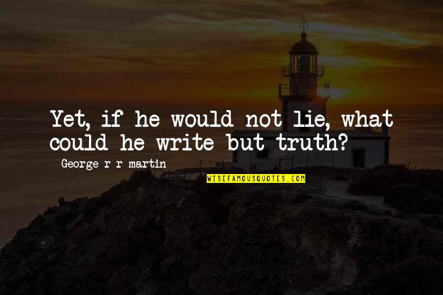Septembre In French Quotes By George R R Martin: Yet, if he would not lie, what could