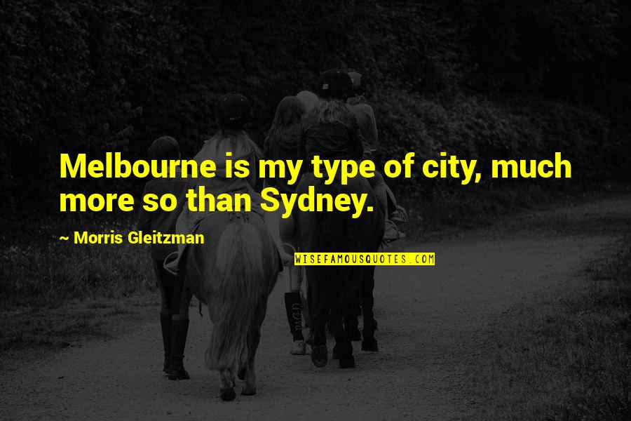 Septembrov Quotes By Morris Gleitzman: Melbourne is my type of city, much more