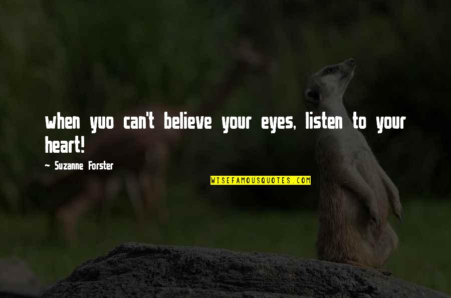 Septic Peg Quotes By Suzanne Forster: when yuo can't believe your eyes, listen to Septic Peg Quotes By Suzanne Forster: when yuo can't believe your eyes, listen to