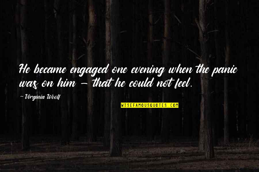 Septimus Quotes By Virginia Woolf: He became engaged one evening when the panic