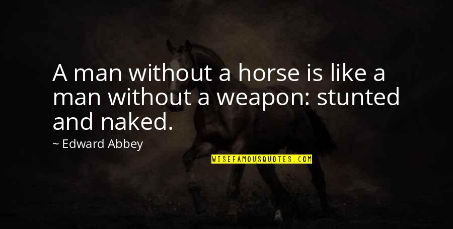 Septum Piercing Quotes By Edward Abbey: A man without a horse is like a