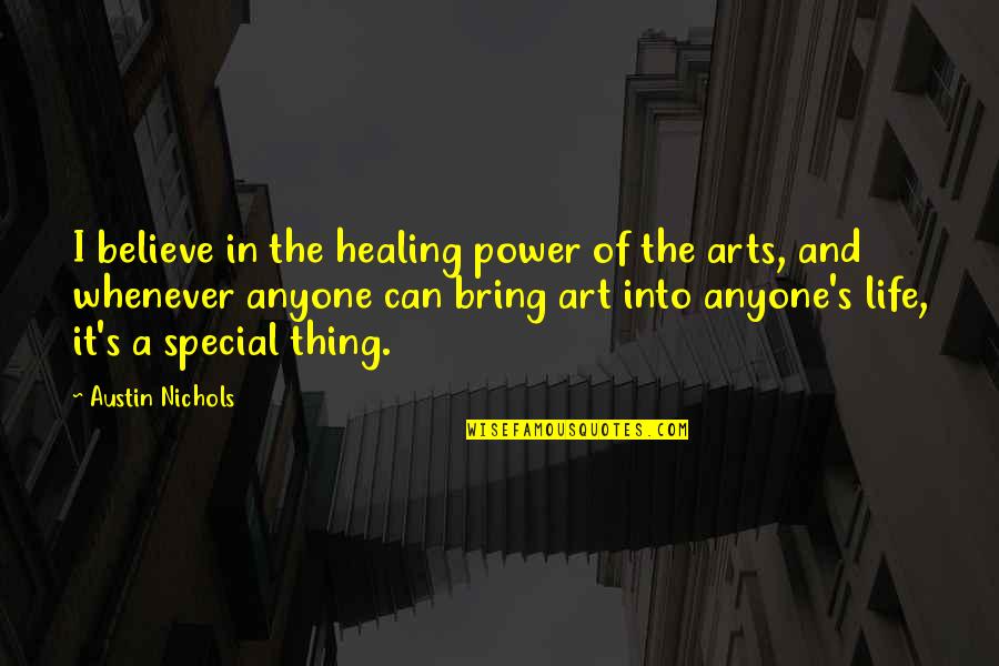 Sepulcher Axe Quotes By Austin Nichols: I believe in the healing power of the Sepulcher Axe Quotes By Austin Nichols: I believe in the healing power of the